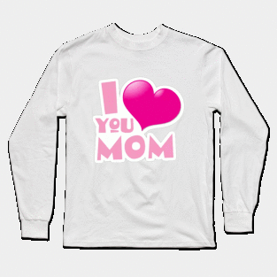 I love you mom Long Sleeve T-Shirt